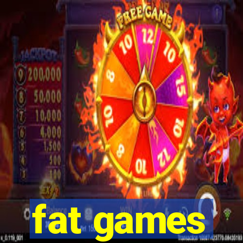 fat games